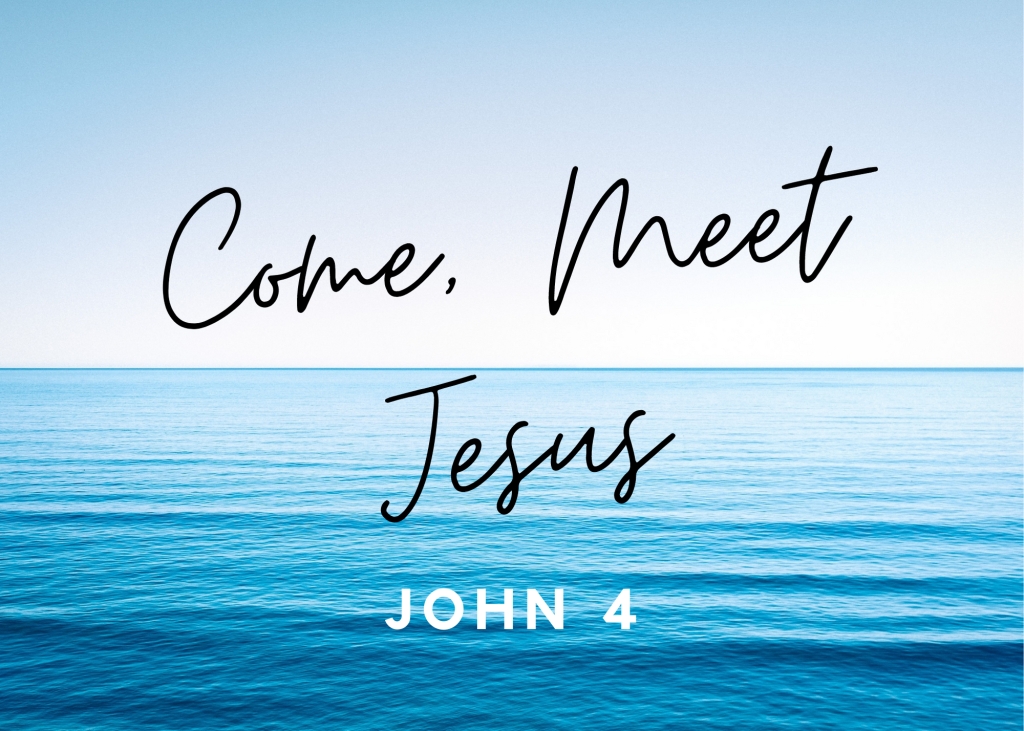 John 4: Come, meet Jesus!