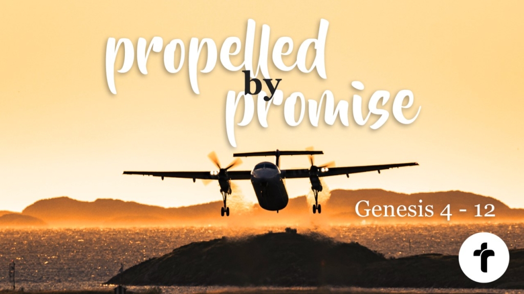 Genesis 4-12: Propelled by Promise