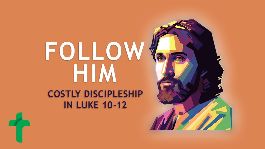 Luke 10-12: Follow him costly discipleship